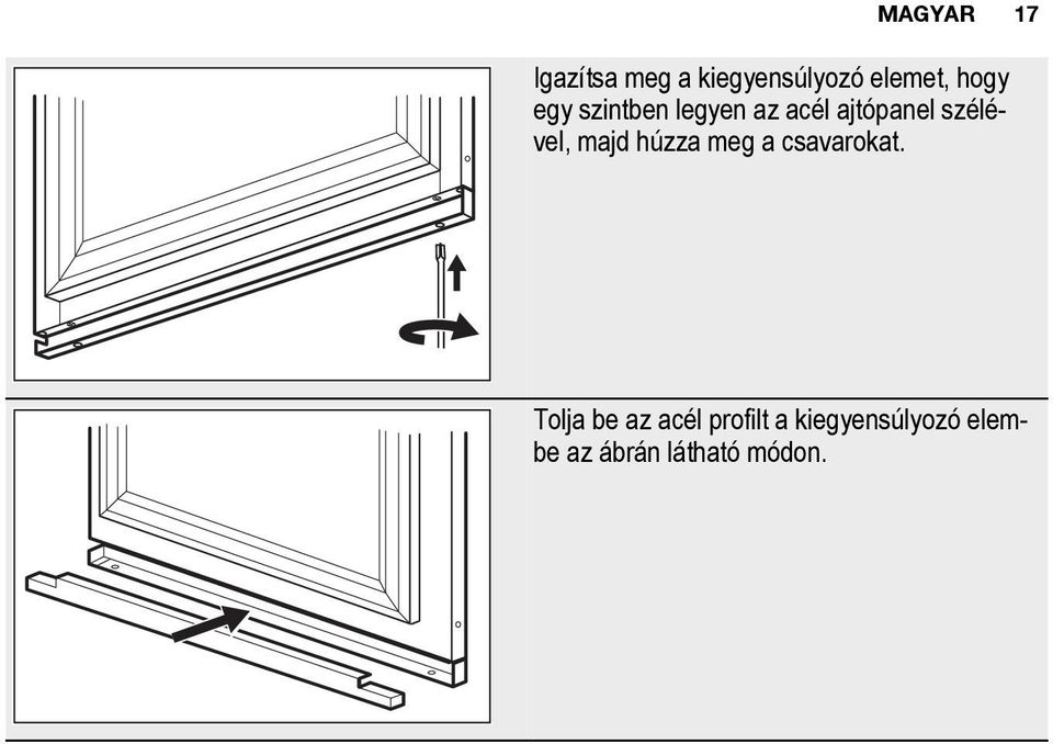 szélével, majd húzza meg a csavarokat.