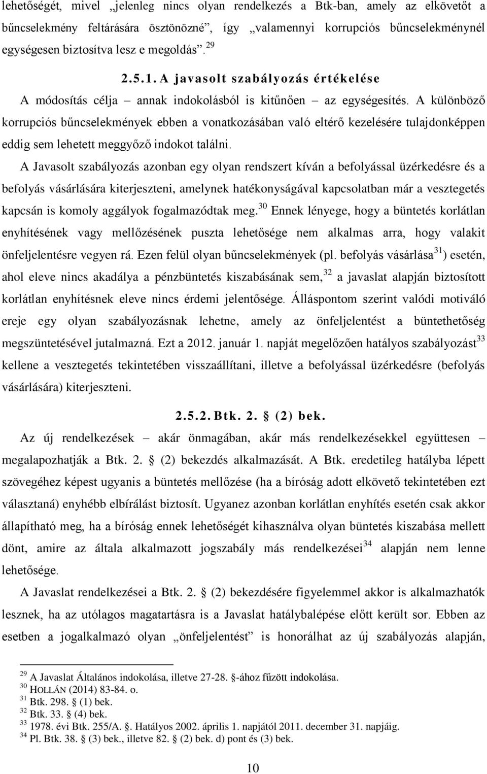 A különböző korrupciós bűncselekmények ebben a vonatkozásában való eltérő kezelésére tulajdonképpen eddig sem lehetett meggyőző indokot találni.