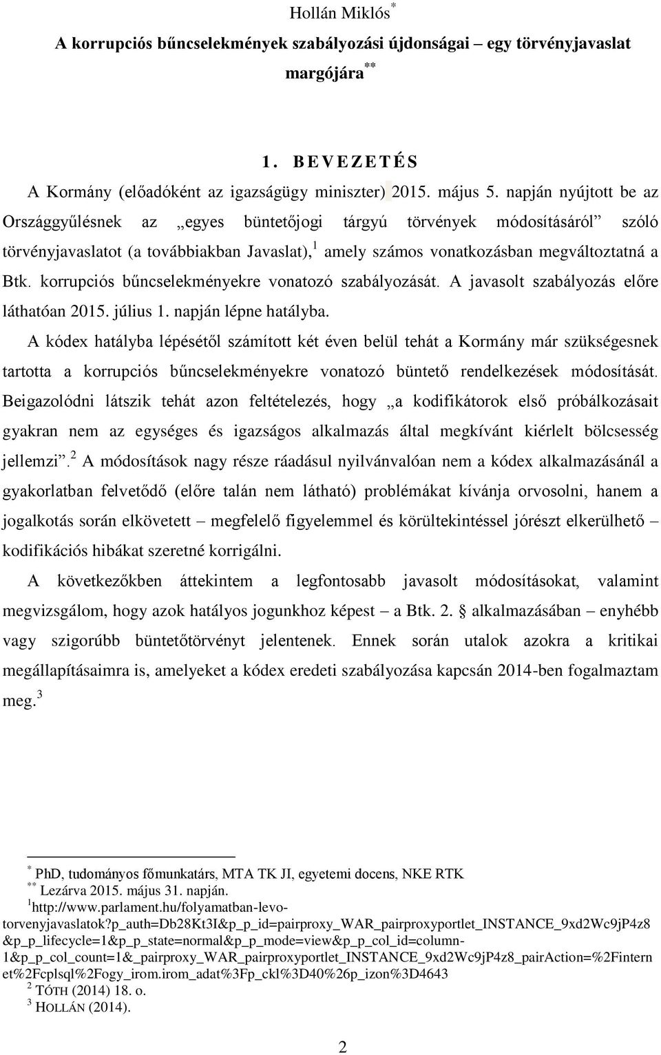 korrupciós bűncselekményekre vonatozó szabályozását. A javasolt szabályozás előre láthatóan 2015. július 1. napján lépne hatályba.