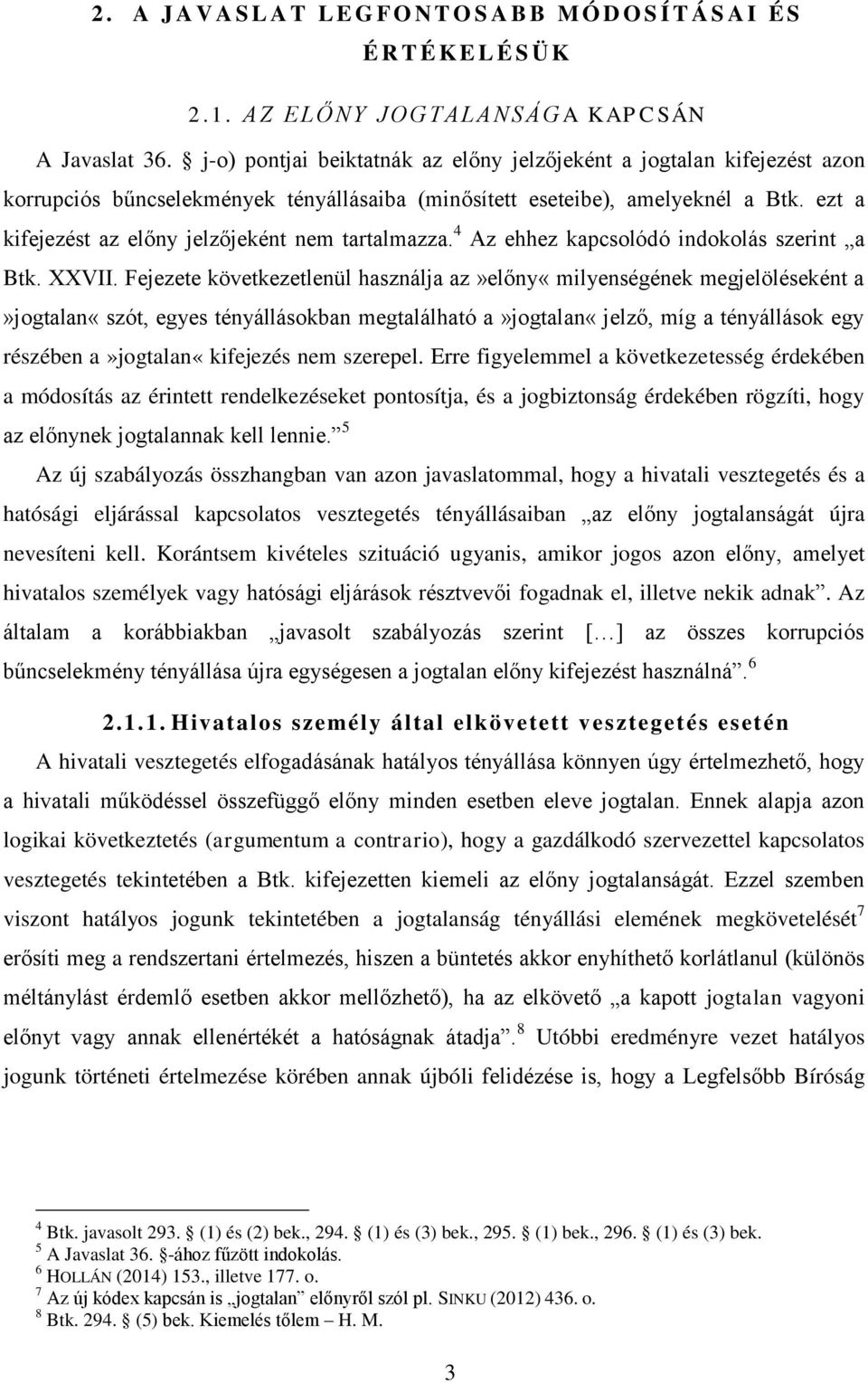 ezt a kifejezést az előny jelzőjeként nem tartalmazza. 4 Az ehhez kapcsolódó indokolás szerint a Btk. XXVII.