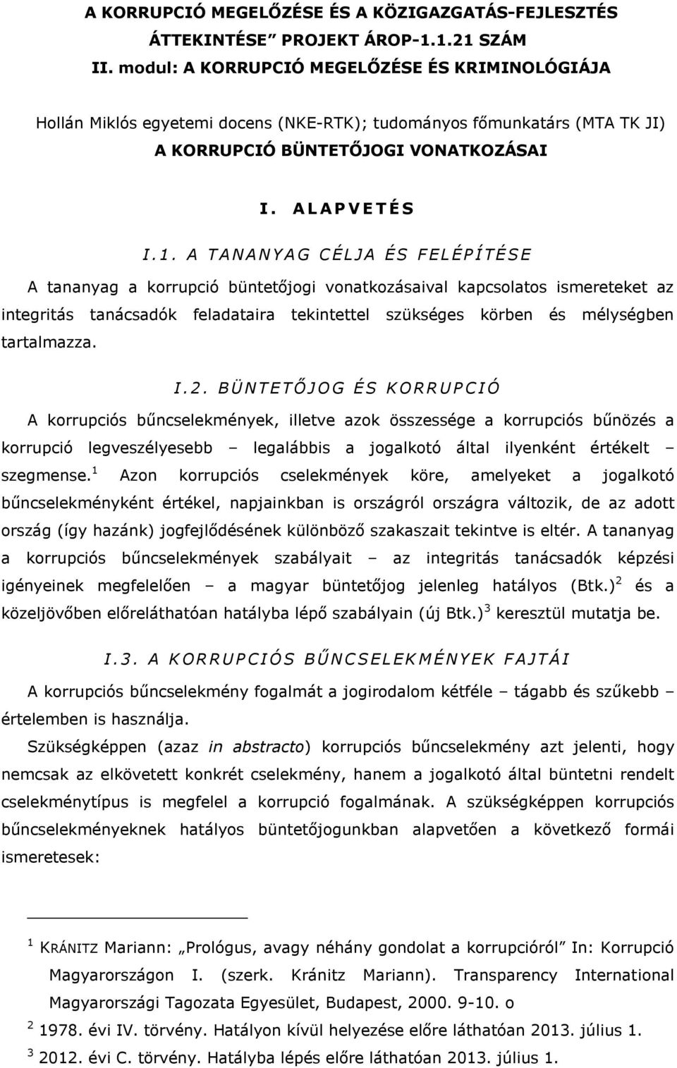 A T A N A N Y A G C É L J A É S F E L É P Í T É S E A tananyag a korrupció büntetőjogi vonatkozásaival kapcsolatos ismereteket az integritás tanácsadók feladataira tekintettel szükséges körben és