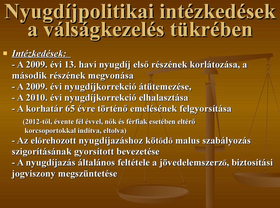 évi nyugdíjkorrekció elhalasztása - A korhatár 65 évre történő emelésének felgyorsítása (2012-től, évente fél évvel, nők és férfiak esetében