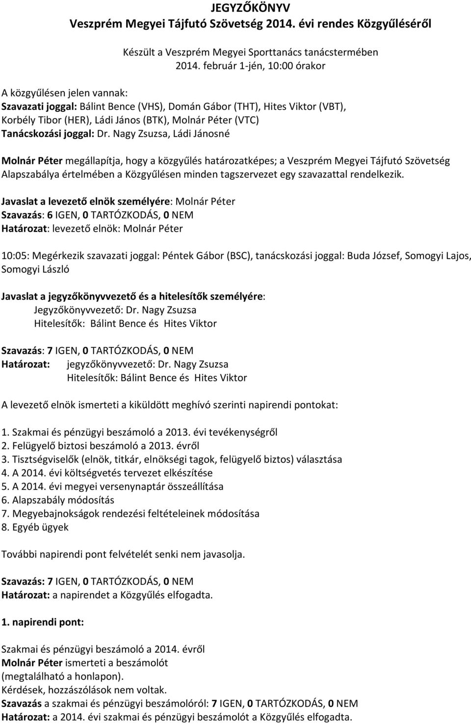 Tanácskozási joggal: Dr.