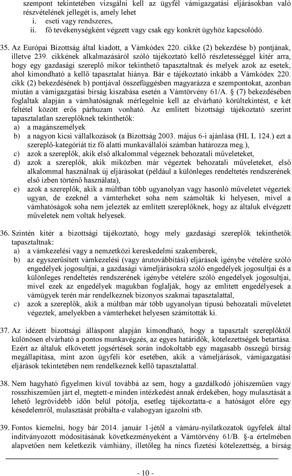 cikkének alkalmazásáról szóló tájékoztató kellő részletességgel kitér arra, hogy egy gazdasági szereplő mikor tekinthető tapasztaltnak és melyek azok az esetek, ahol kimondható a kellő tapasztalat