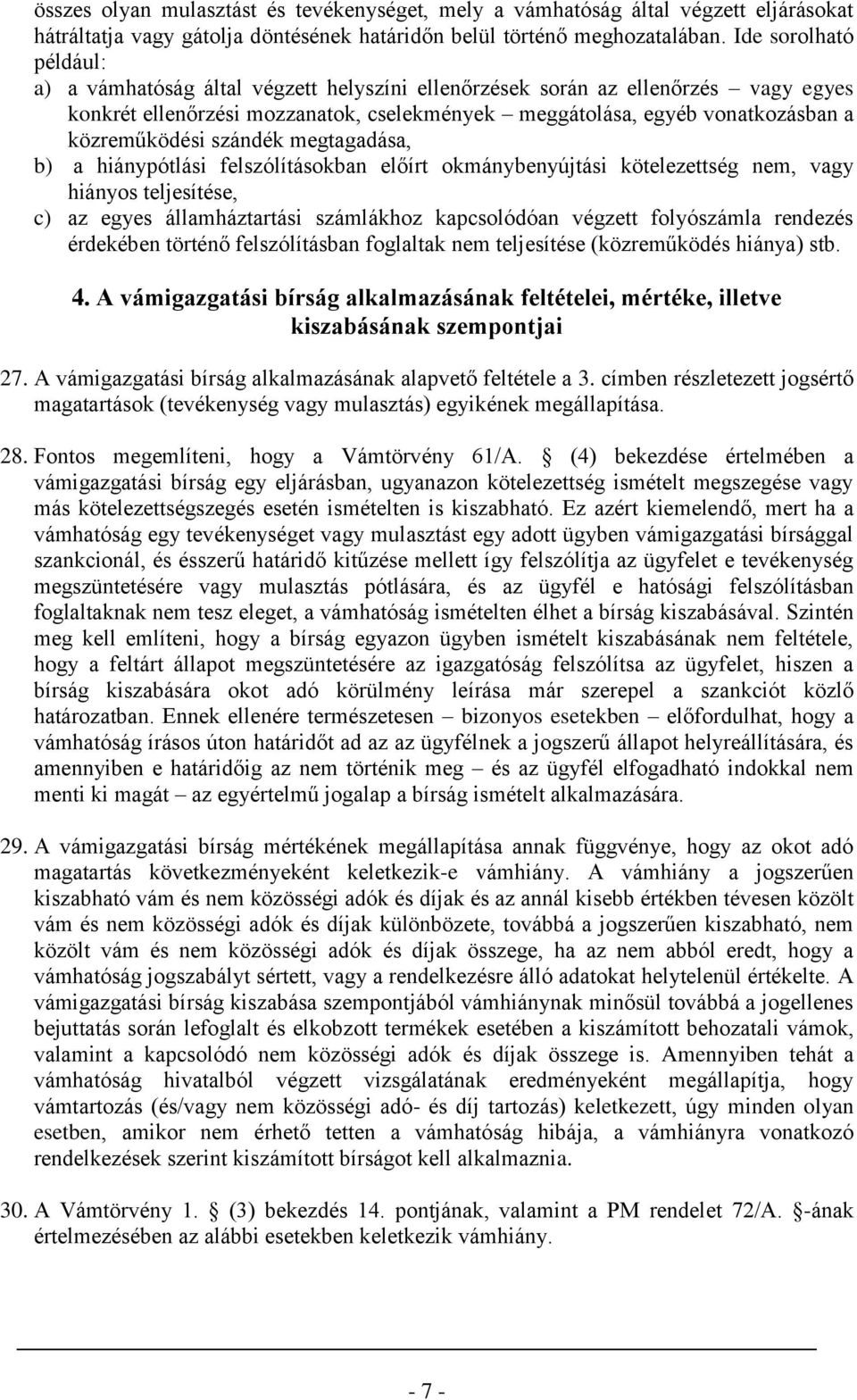 közreműködési szándék megtagadása, b) a hiánypótlási felszólításokban előírt okmánybenyújtási kötelezettség nem, vagy hiányos teljesítése, c) az egyes államháztartási számlákhoz kapcsolódóan végzett