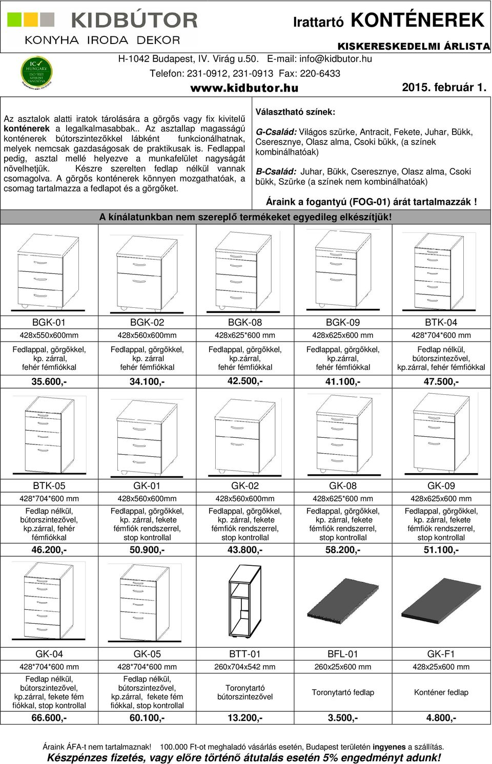 Fedlappal pedig, asztal mellé helyezve a munkafelület nagyságát növelhetjük. Készre szerelten fedlap nélkül vannak csomagolva.