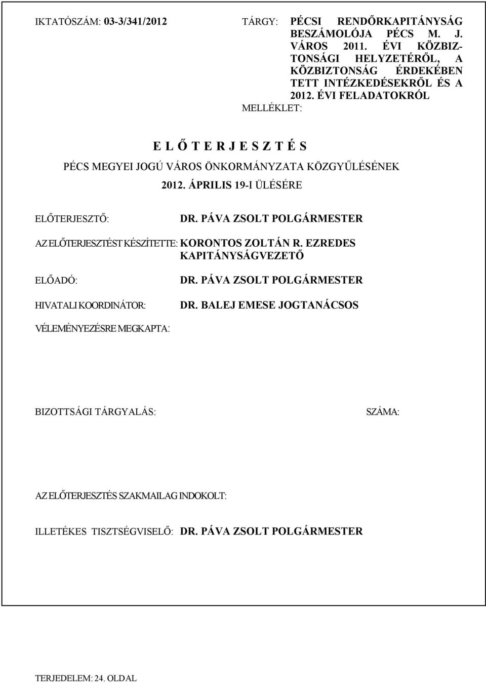 ÉVI FELADATOKRÓL MELLÉKLET: E L Ő T E R J E S Z T É S PÉCS MEGYEI JOGÚ VÁROS ÖNKORMÁNYZATA KÖZGYŰLÉSÉNEK 2012. ÁPRILIS 19-I ÜLÉSÉRE ELŐTERJESZTŐ: DR.