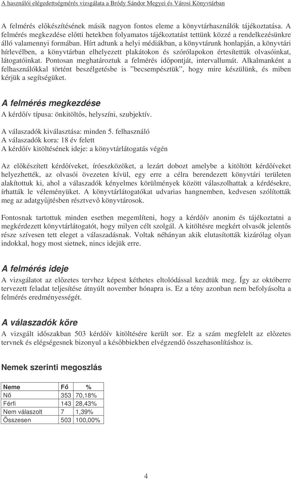 Hírt adtunk a helyi médiákban, a könyvtárunk honlapján, a könyvtári hírlevélben, a könyvtárban elhelyezett plakátokon és szórólapokon értesítettük olvasóinkat, látogatóinkat.