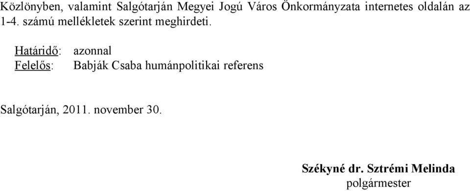 Határidő: Felelős: azonnal Babják Csaba humánpolitikai referens