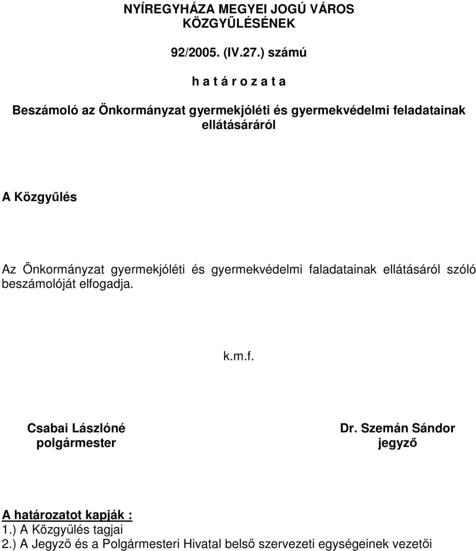 Közgyűlés Az Önkormányzat gyermekjóléti és gyermekvédelmi faladatainak ellátásáról szóló beszámolóját elfogadja. k.m.f. Csabai Lászlóné polgármester Dr.