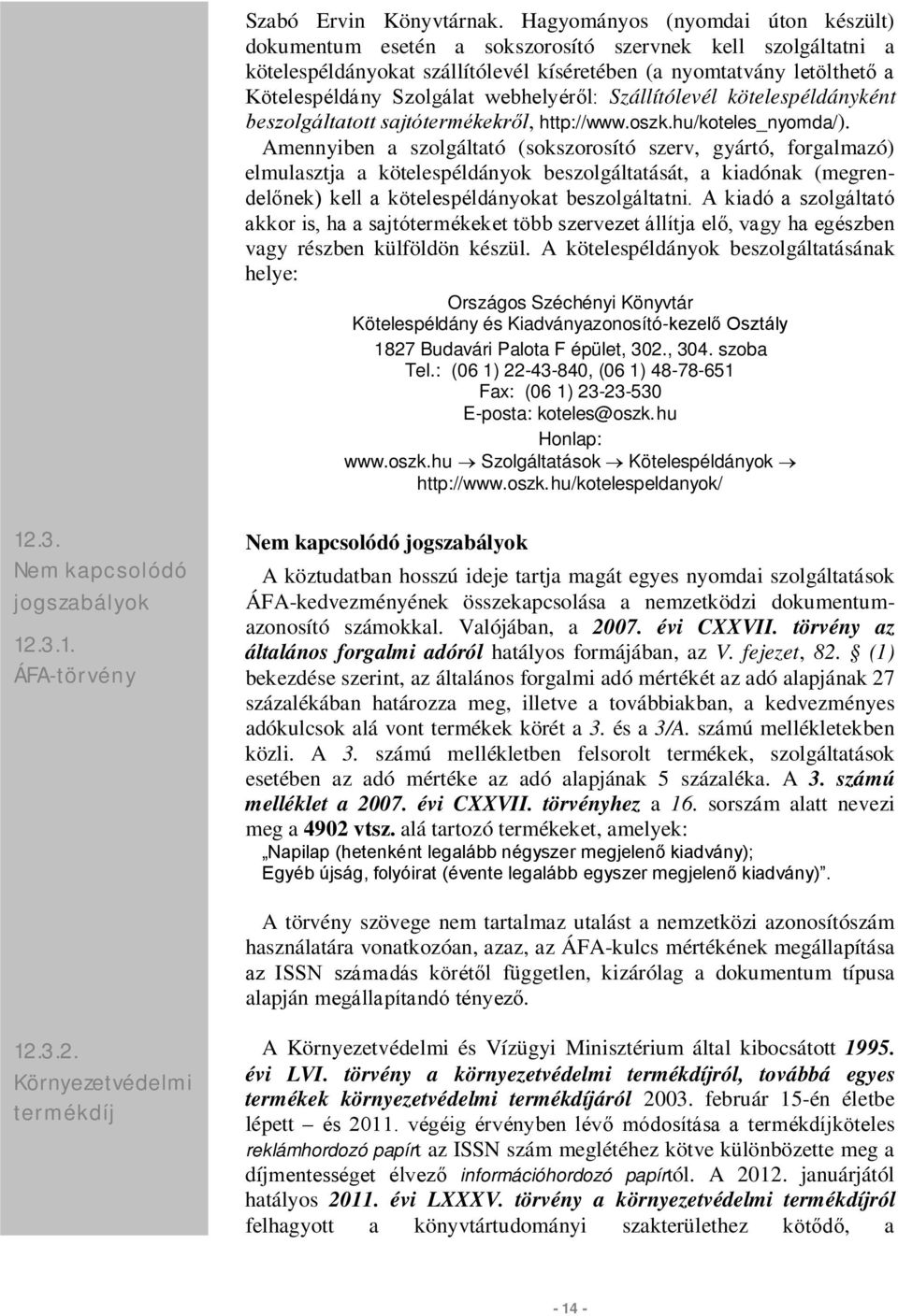 webhelyéről: Szállítólevél kötelespéldányként beszolgáltatott sajtótermékekről, http://www.oszk.hu/koteles_nyomda/).