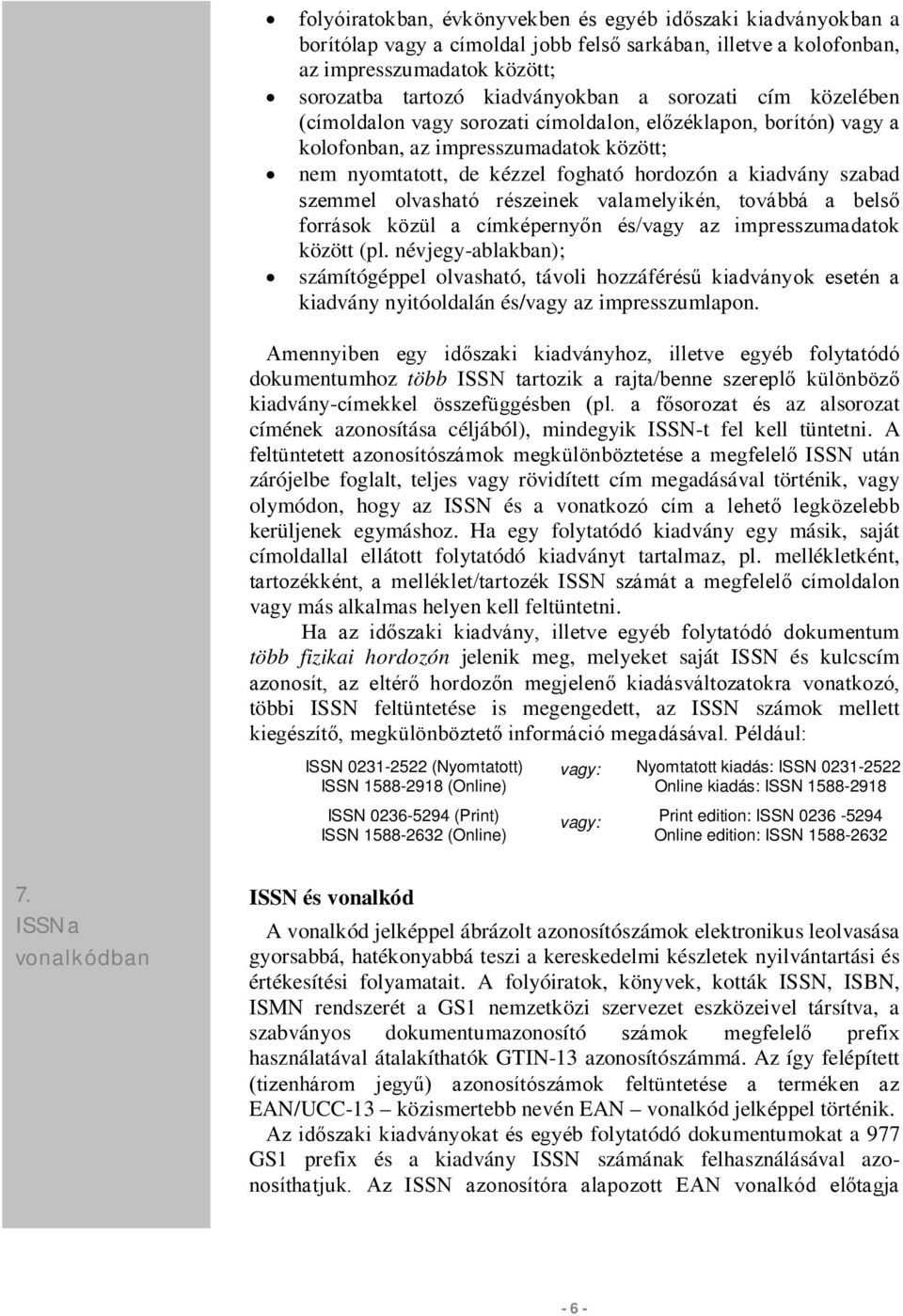 olvasható részeinek valamelyikén, továbbá a belső források közül a címképernyőn és/vagy az impresszumadatok között (pl.