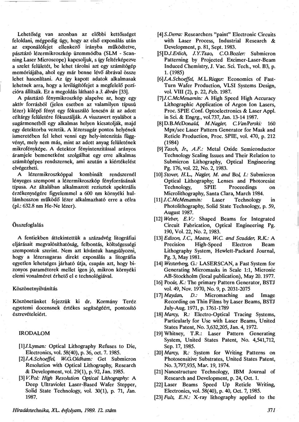 Az így kapott adatok alkalmasak lehetnek arra, hogy a levilágítófejet a megfelelő pozícióra állítsák. Ez a megoldás látható a 3. ábrán [33].