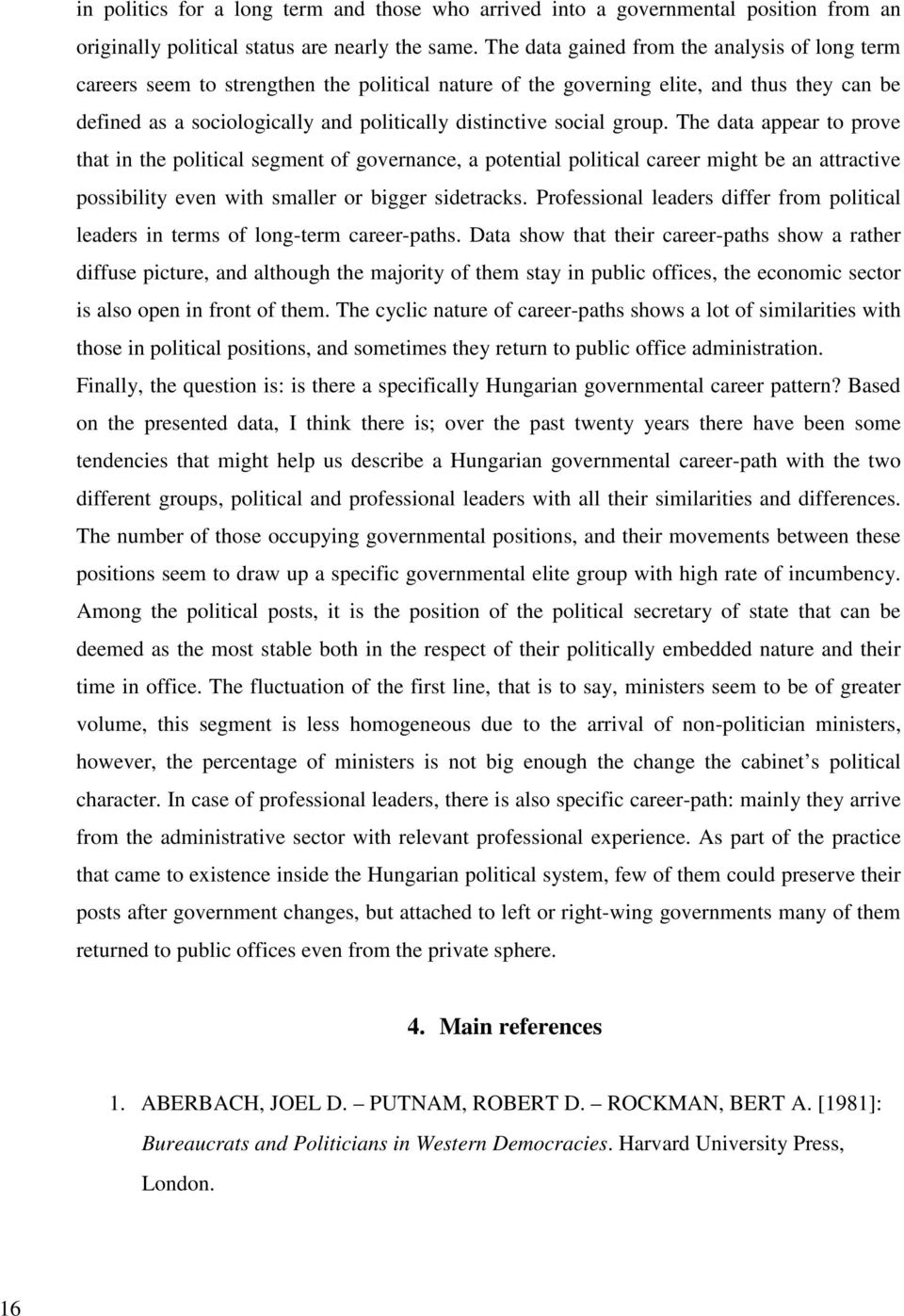 social group. The data appear to prove that in the political segment of governance, a potential political career might be an attractive possibility even with smaller or bigger sidetracks.