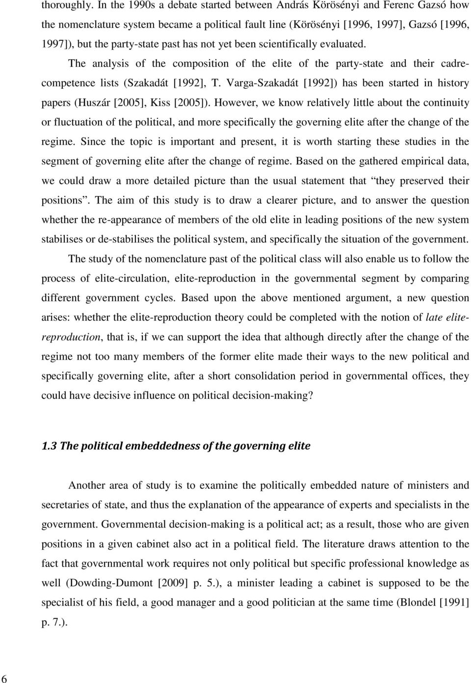 past has not yet been scientifically evaluated. The analysis of the composition of the elite of the party-state and their cadrecompetence lists (Szakadát [1992], T.