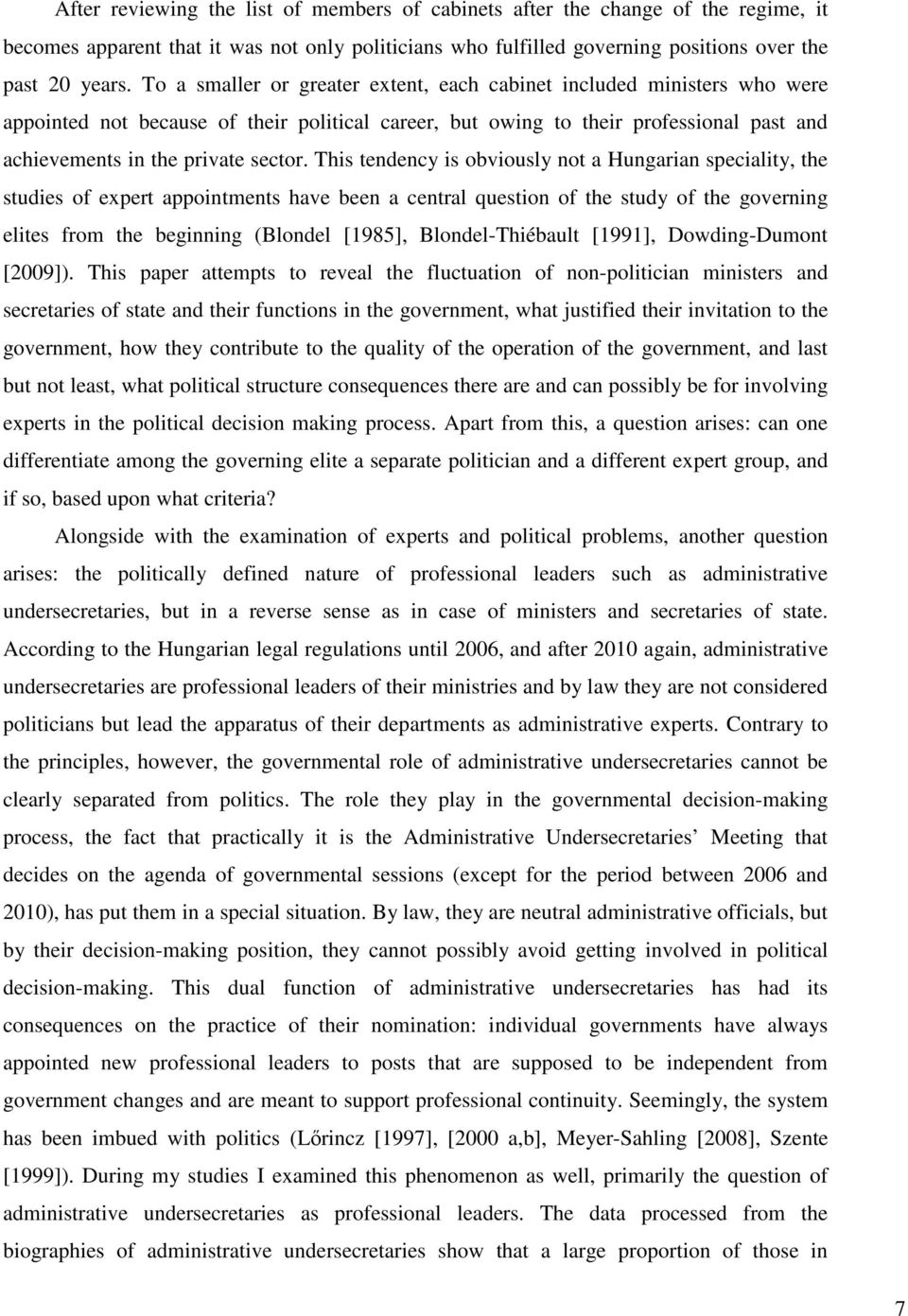 This tendency is obviously not a Hungarian speciality, the studies of expert appointments have been a central question of the study of the governing elites from the beginning (Blondel [1985],