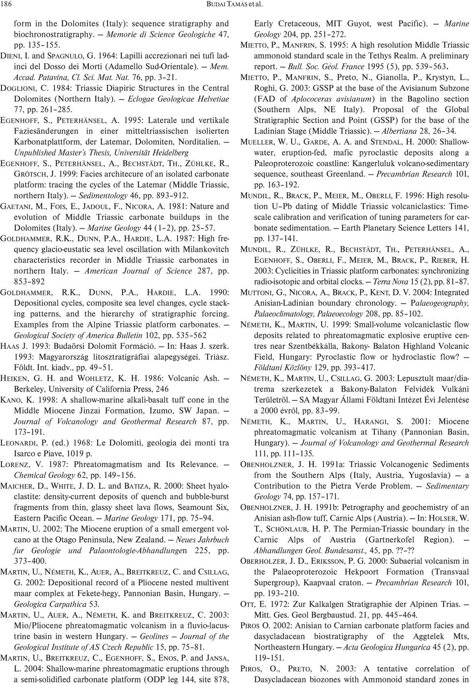 1984: Triassic Diapiric Structures in the Central Dolomites (Northern Italy). Eclogae Geologicae Helvetiae 77, pp. 261 285. EGENHOFF, S., PETERHÄNSEL, A.