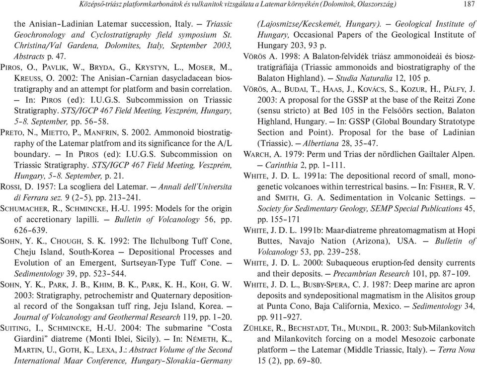 , KREUSS, O. 2002: The Anisian Carnian dasycladacean biostratigraphy and an attempt for platform and basin correlation. In: PIROS (ed): I.U.G.S. Subcommission on Triassic Stratigraphy.