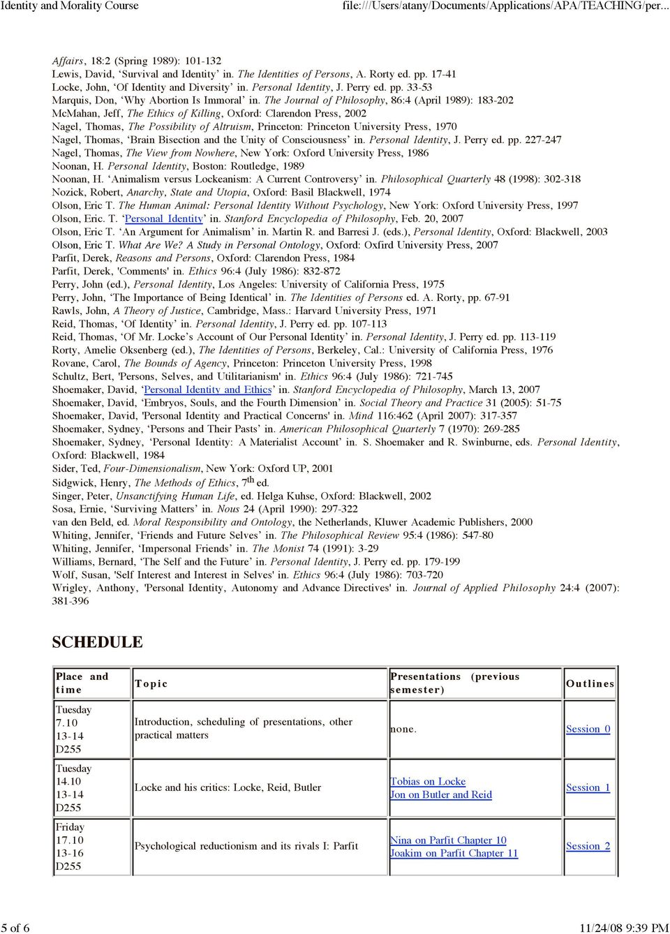 The Journal of Philosophy, 86:4 (April 1989): 183-202 McMahan, Jeff, The Ethics of Killing, Oxford: Clarendon Press, 2002 Nagel, Thomas, The Possibility of Altruism, Princeton: Princeton University