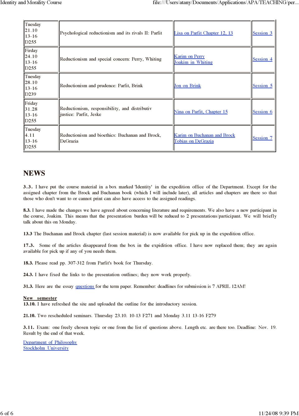 Reductionism and prudence: Parfit, Brink Jon on Brink Session 5 Reductionism, responsibility, and distributiv justice: Parfit, Jeske Reductionism and bioethics: Buchanan and Brock, DeGrazia Nina on