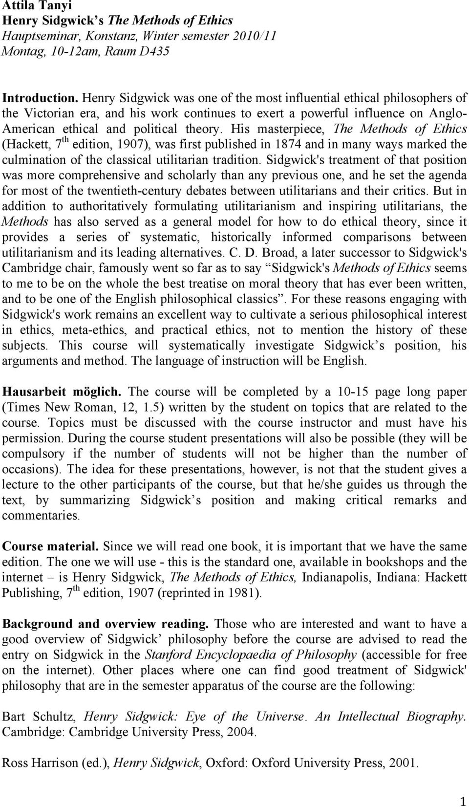 His masterpiece, The Methods of Ethics (Hackett, 7 th edition, 1907), was first published in 1874 and in many ways marked the culmination of the classical utilitarian tradition.