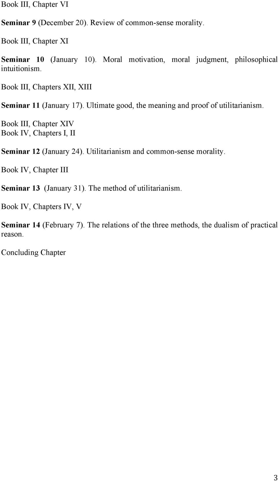 Ultimate good, the meaning and proof of utilitarianism. Book III, Chapter XIV Book IV, Chapters I, II Seminar 12 (January 24).