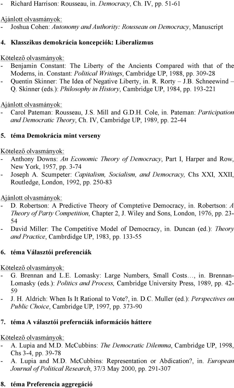 Constant: Political Writings, Cambridge UP, 1988, pp. 309-28 - Quentin Skinner: The Idea of Negative Liberty, in. R. Rorty J.B. Schneewind Q. Skinner (eds.