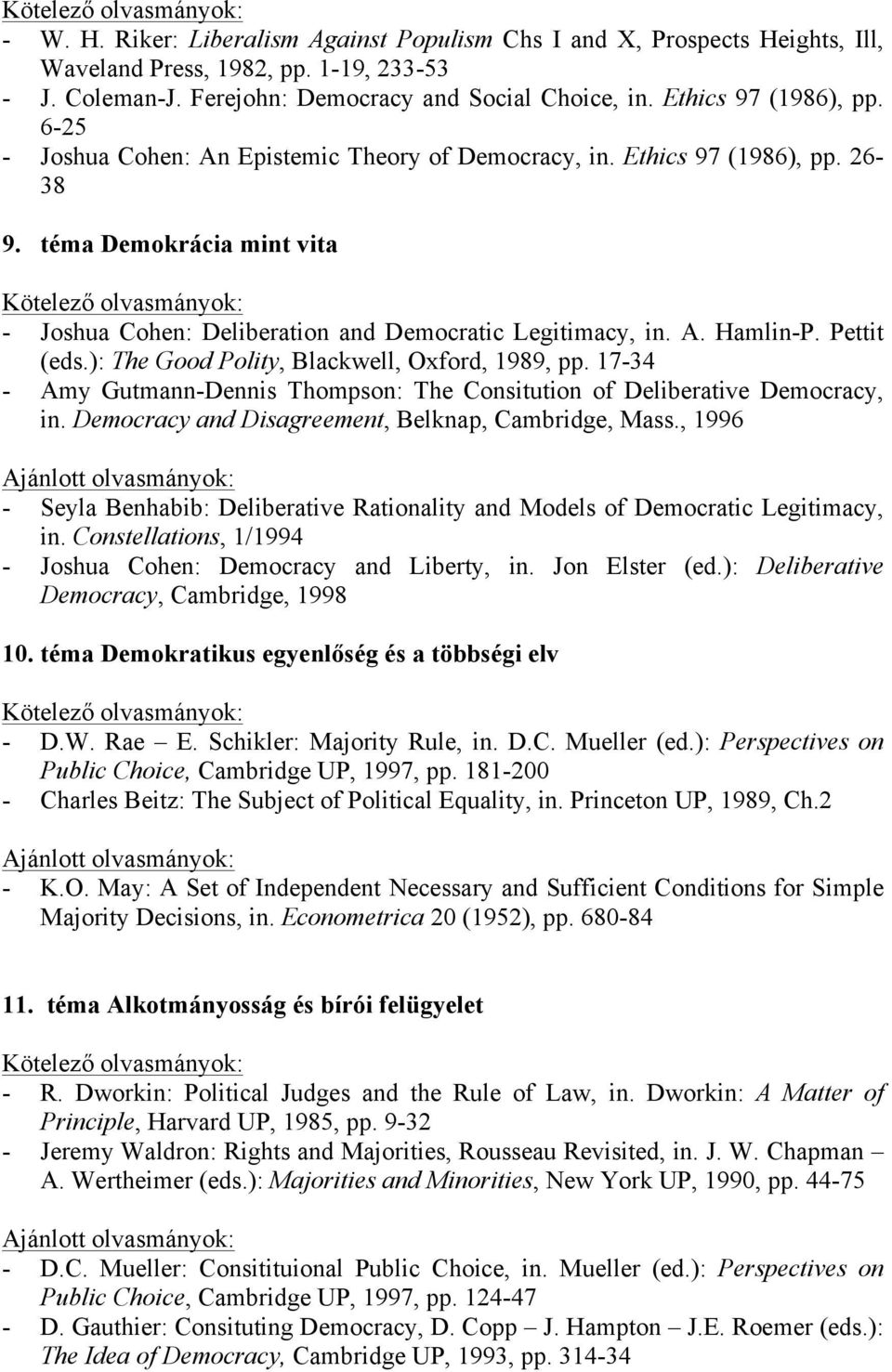 téma Demokrácia mint vita Kötelező olvasmányok: - Joshua Cohen: Deliberation and Democratic Legitimacy, in. A. Hamlin-P. Pettit (eds.): The Good Polity, Blackwell, Oxford, 1989, pp.