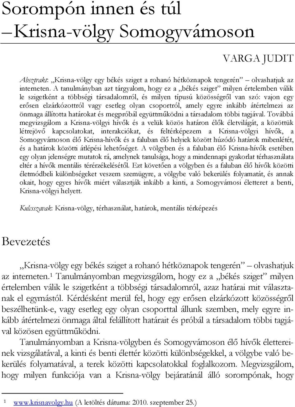 olyan csoportról, amely egyre inkább átértelmezi az önmaga állította határokat és megpróbál együttműködni a társadalom többi tagjával.