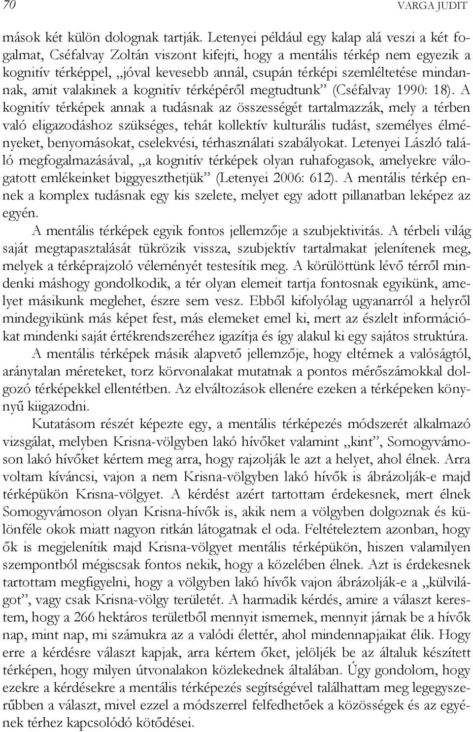 mindannak, amit valakinek a kognitív térképéről megtudtunk (Cséfalvay 1990: 18).