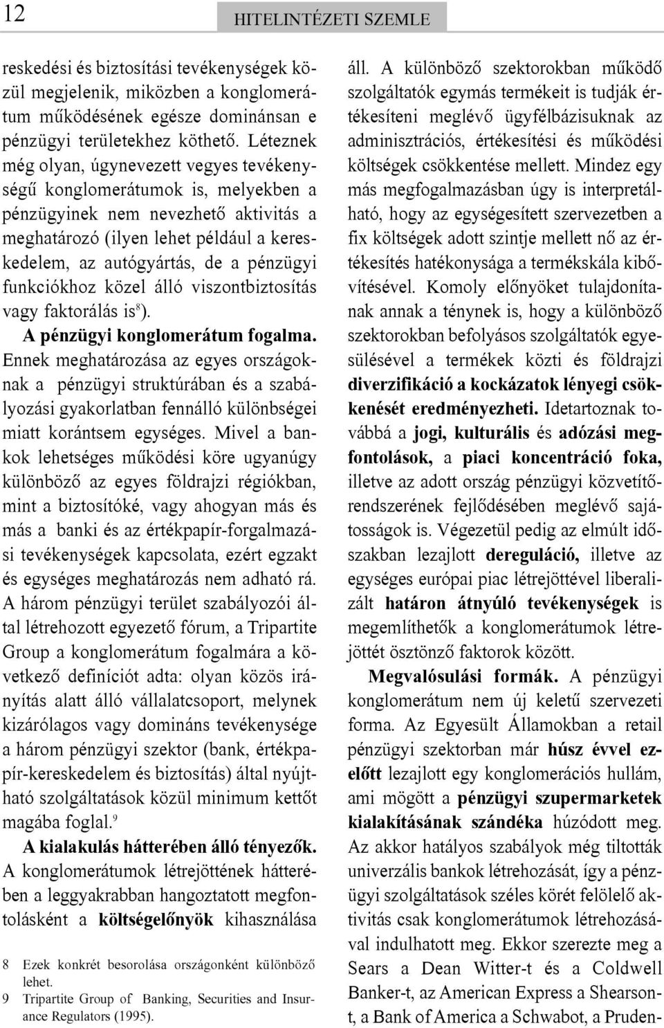 pénzügyi funkciókhoz közel álló viszontbiztosítás vagy faktorálás is 8 ). A pénzügyi konglomerátum fogalma.