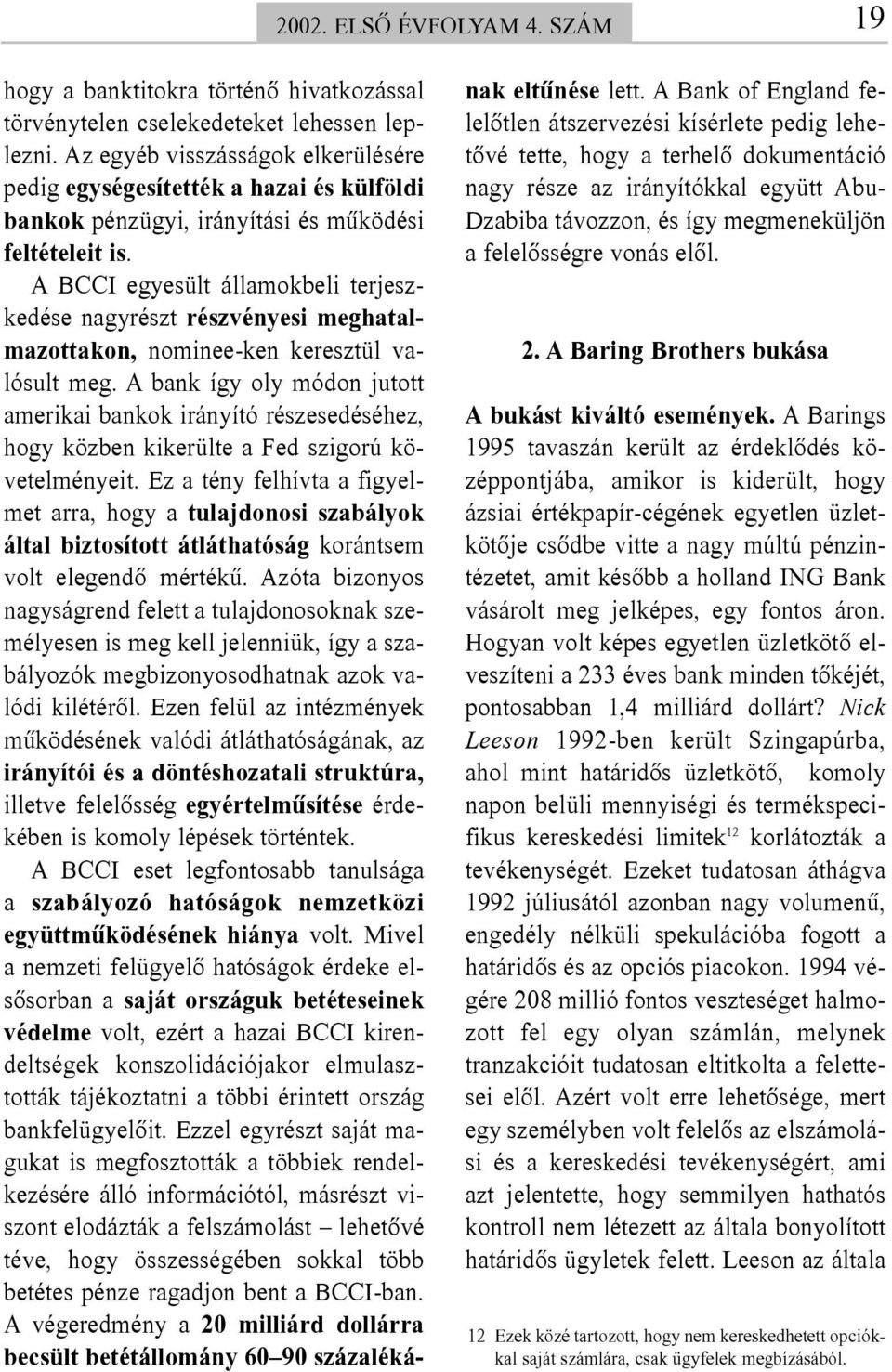 A BCCI egyesült államokbeli terjeszkedése nagyrészt részvényesi meghatalmazottakon, nominee-ken keresztül valósult meg.