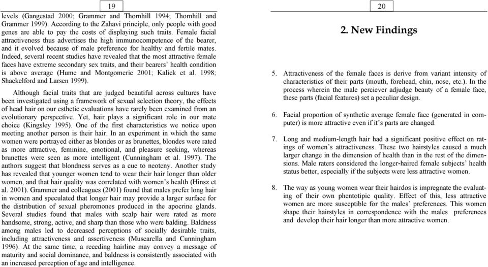 Indeed, several recent studies have revealed that the most attractive female faces have extreme secondary sex traits, and their bearers health condition is above average (Hume and Montgomerie 2001;