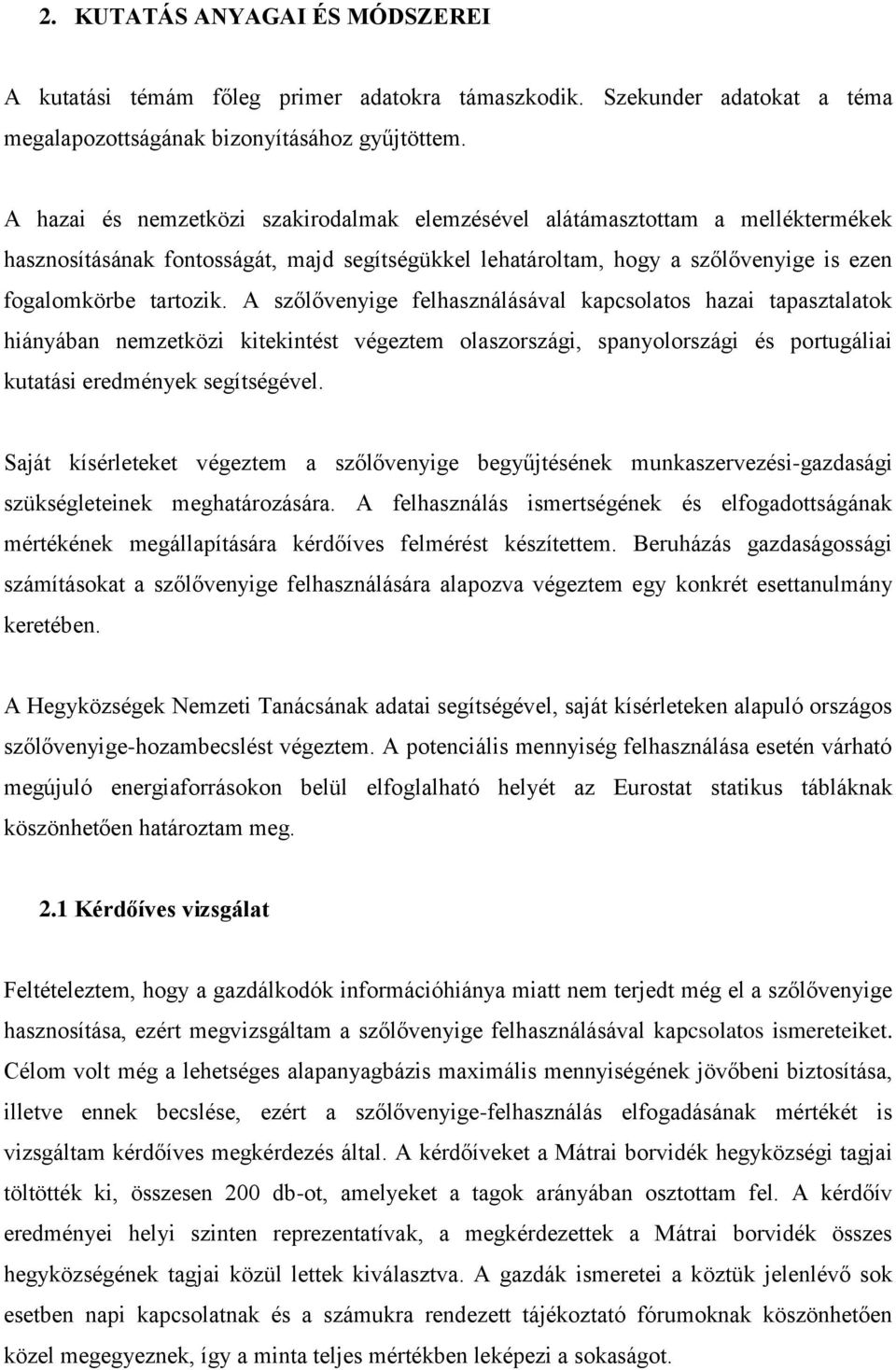 A szőlővenyige felhasználásával kapcsolatos hazai tapasztalatok hiányában nemzetközi kitekintést végeztem olaszországi, spanyolországi és portugáliai kutatási eredmények segítségével.