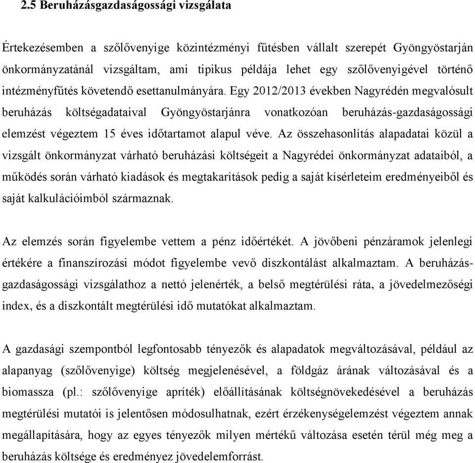 Egy 2012/2013 években Nagyrédén megvalósult beruházás költségadataival Gyöngyöstarjánra vonatkozóan beruházás-gazdaságossági elemzést végeztem 15 éves időtartamot alapul véve.