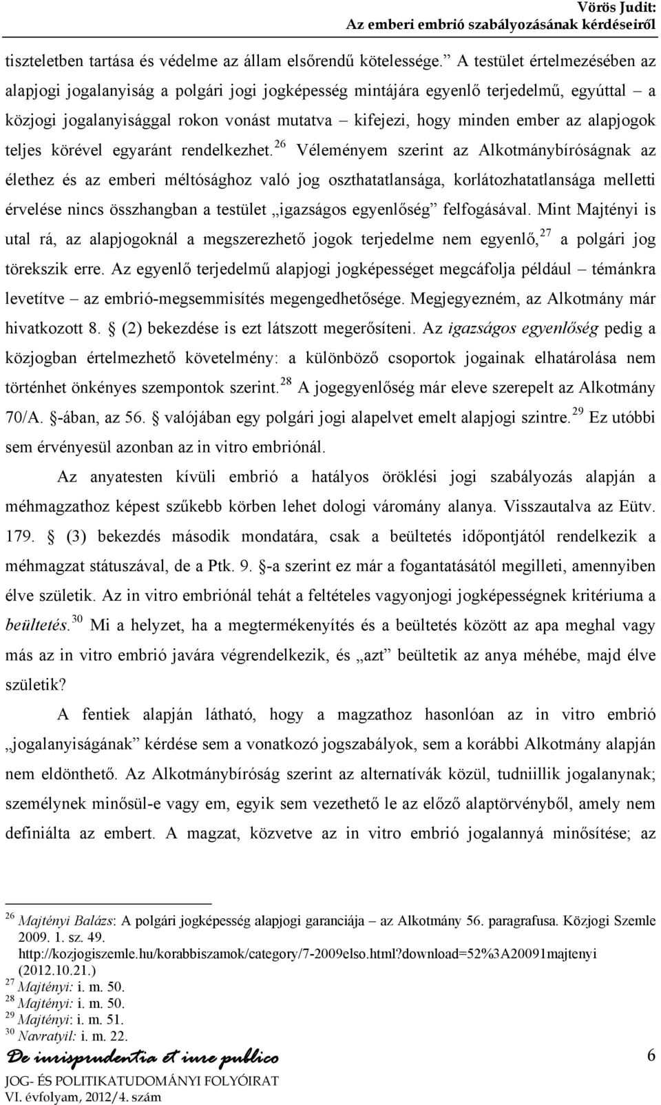 alapjogok teljes körével egyaránt rendelkezhet.