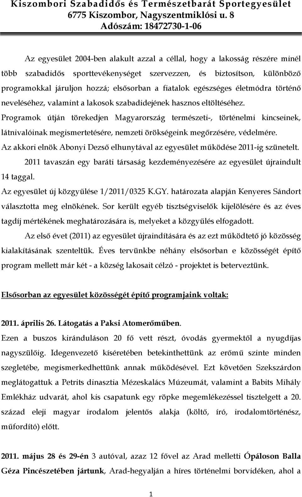 Programok útján törekedjen Magyarország természeti-, történelmi kincseinek, látnivalóinak megismertetésére, nemzeti örökségeink megırzésére, védelmére.