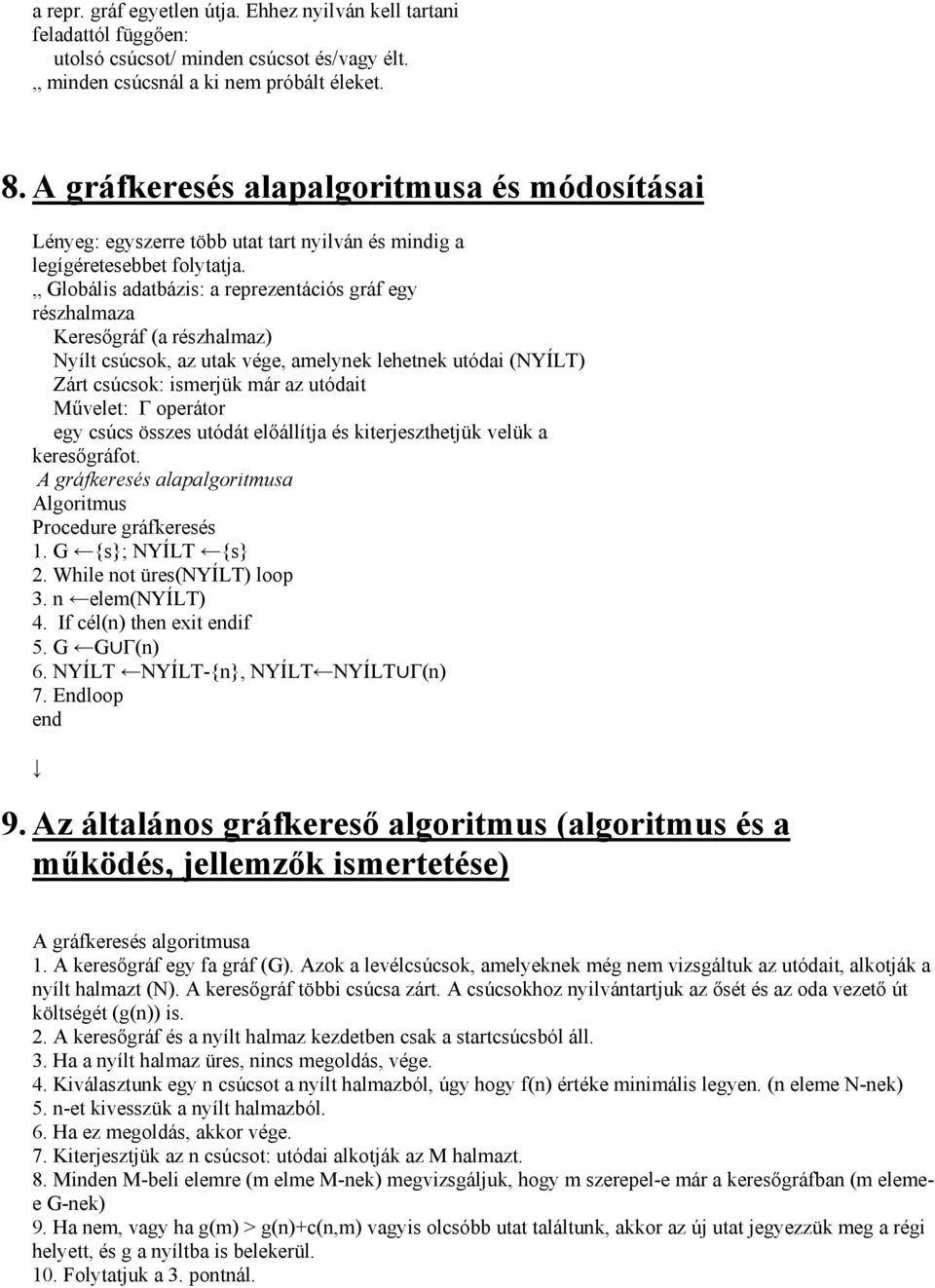 Globális adatbázis: a reprezentációs gráf egy részhalmaza Keresőgráf (a részhalmaz) Nyílt csúcsok, az utak vége, amelynek lehetnek utódai (NYÍLT) Zárt csúcsok: ismerjük már az utódait Művelet: Γ