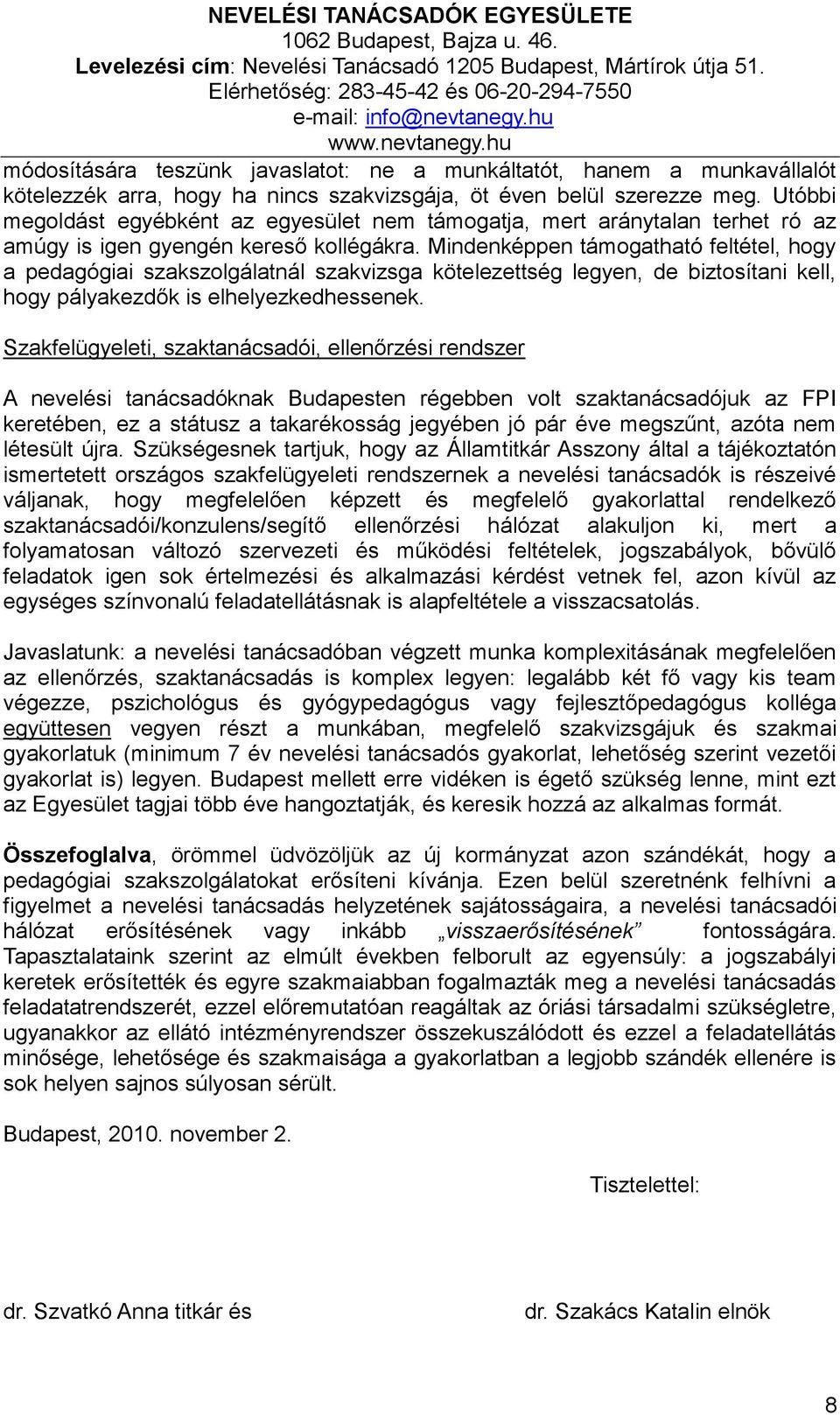 Mindenképpen támogatható feltétel, hogy a pedagógiai szakszolgálatnál szakvizsga kötelezettség legyen, de biztosítani kell, hogy pályakezdők is elhelyezkedhessenek.