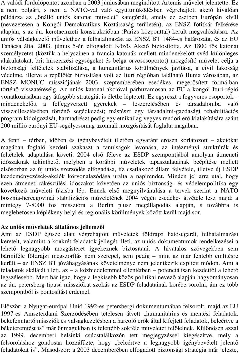 Demokratikus Köztársaság területén), az ENSZ főtitkár felkérése alapján, s az ún. keretnemzeti konstrukcióban (Párizs központtal) került megvalósításra.