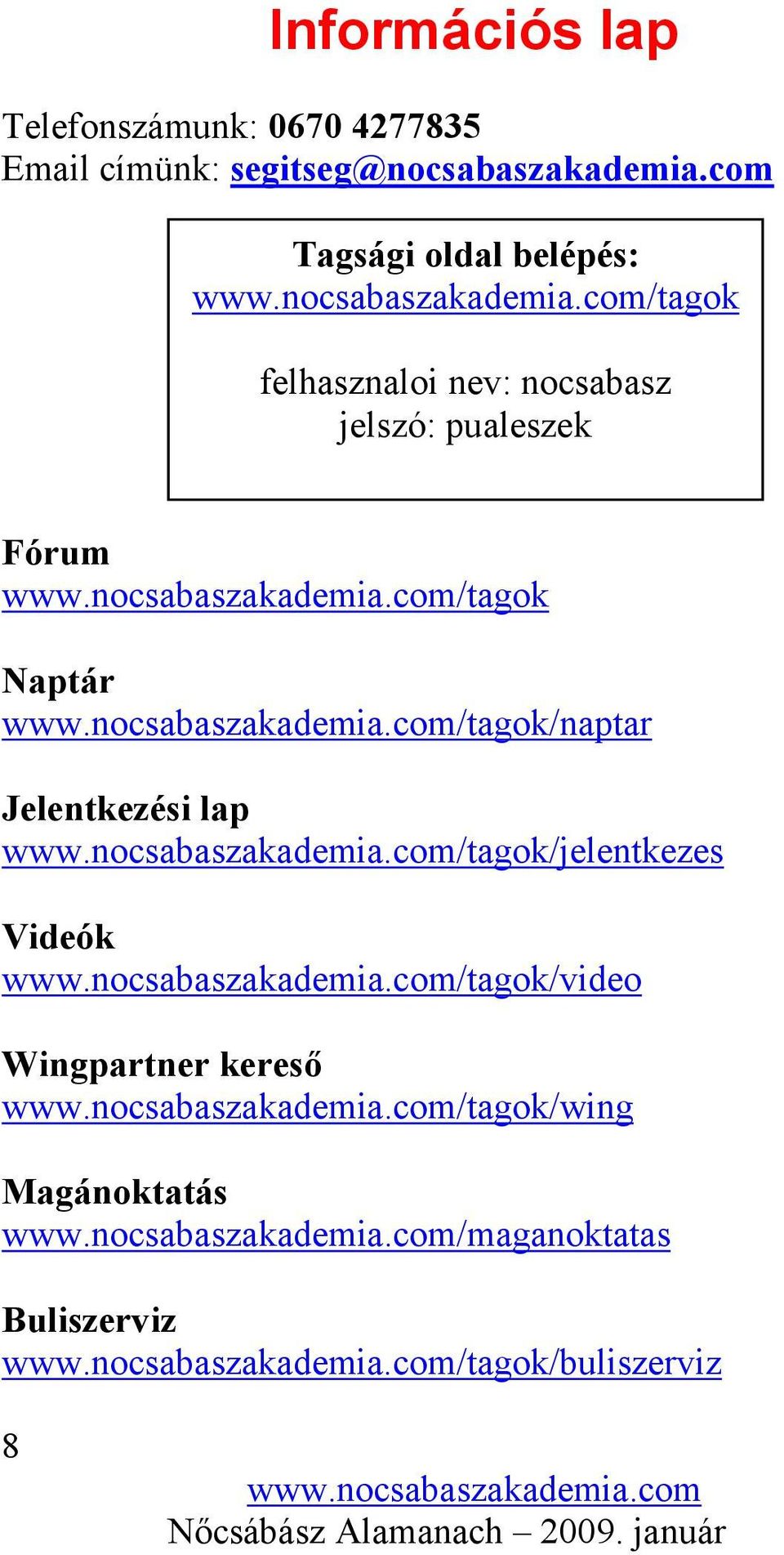 /tagok Naptár /tagok/naptar Jelentkezési lap /tagok/jelentkezes Videók /tagok/video