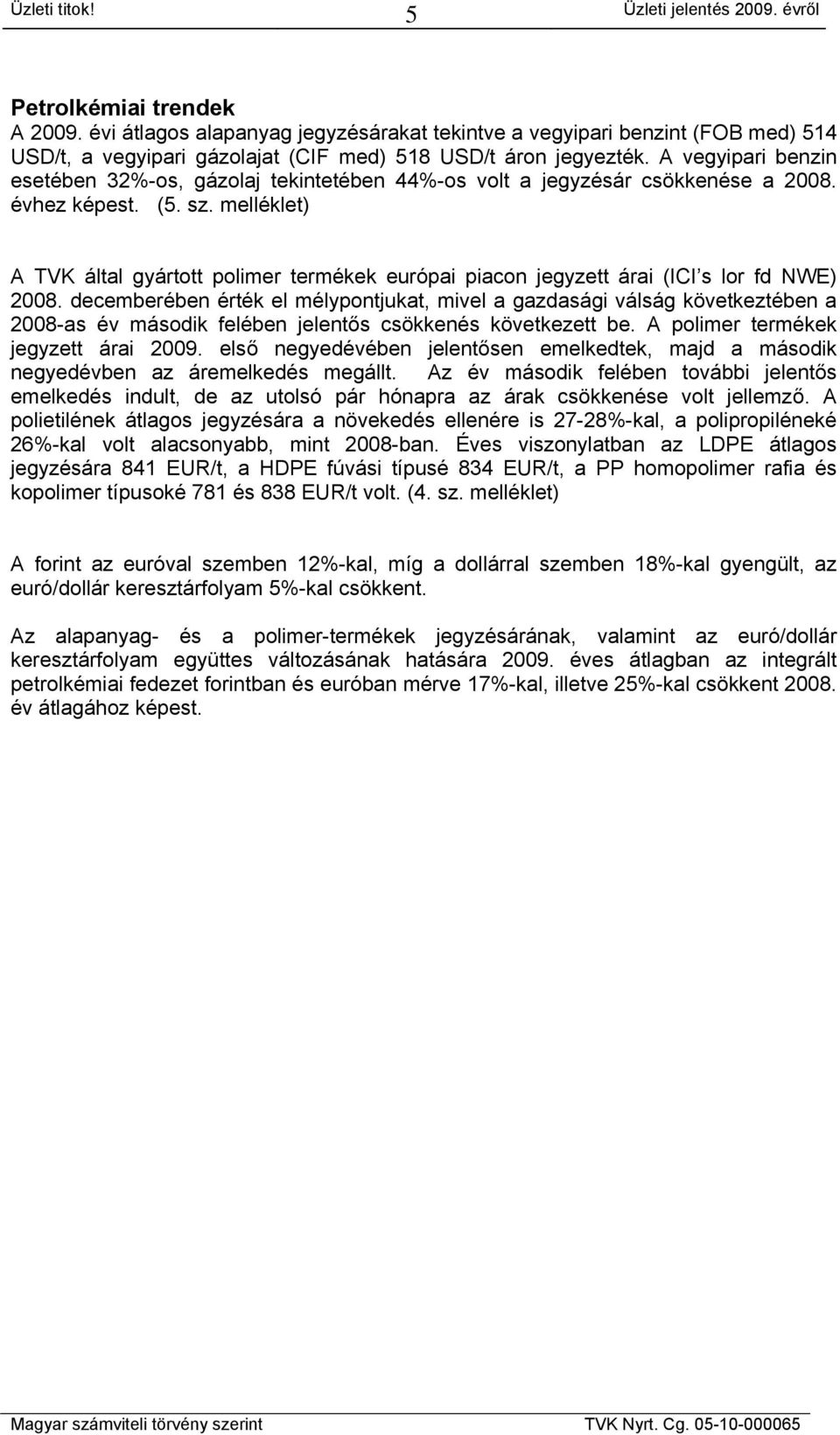 melléklet) A TVK által gyártott polimer termékek európai piacon jegyzett árai (ICI s lor fd NWE) 2008.