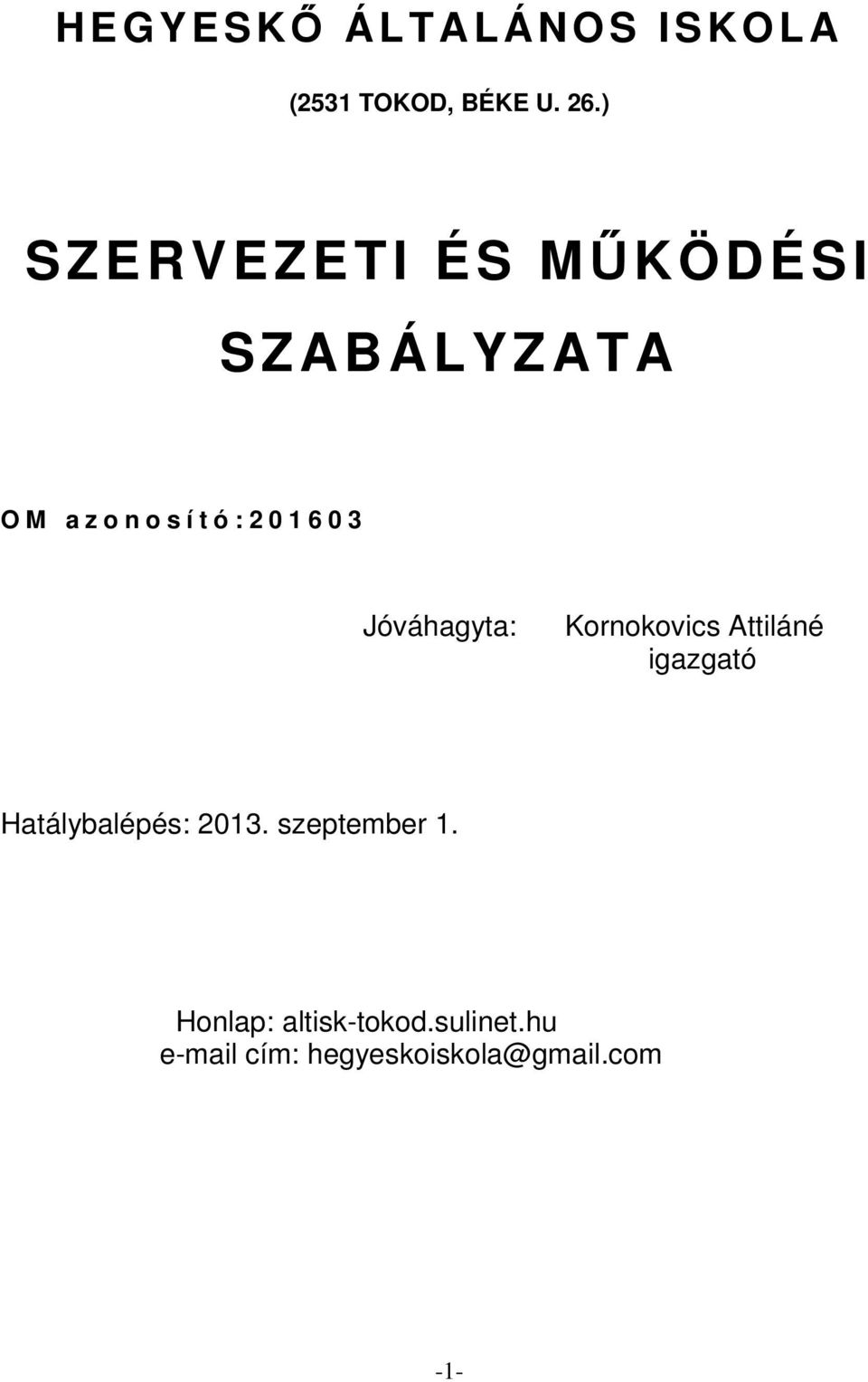6 0 3 Jóváhagyta: Kornokovics Attiláné igazgató Hatálybalépés: 2013.