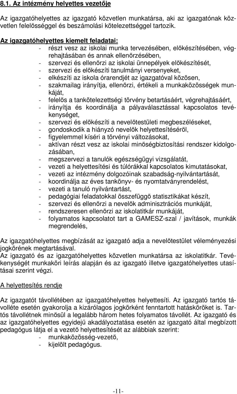 előkészítését, - szervezi és előkészíti tanulmányi versenyeket, - elkészíti az iskola órarendjét az igazgatóval közösen, - szakmailag irányítja, ellenőrzi, értékeli a munkaközösségek munkáját, -