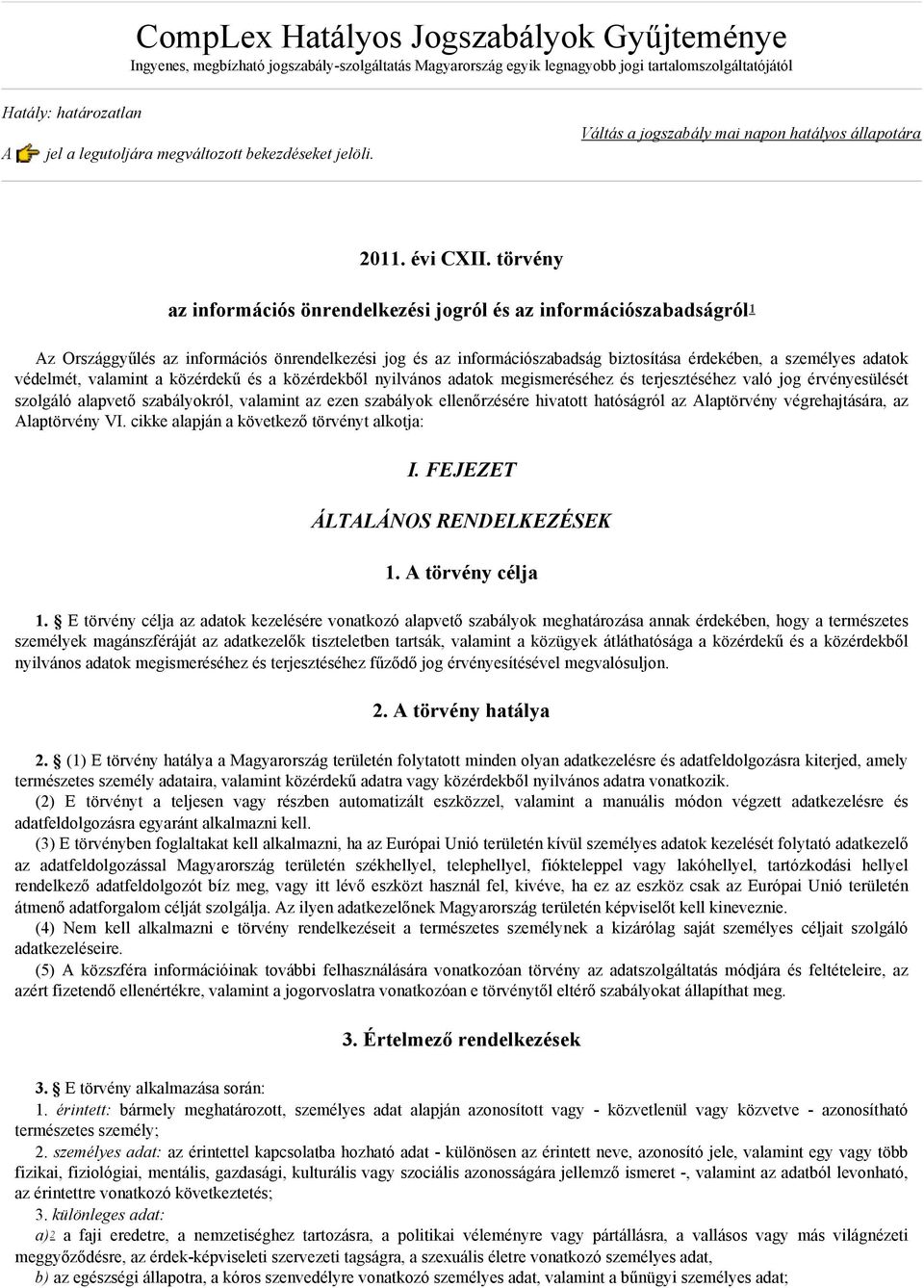 törvény az információs önrendelkezési jogról és az információszabadságról Az Országgyűlés az információs önrendelkezési jog és az információszabadság biztosítása érdekében, a személyes adatok