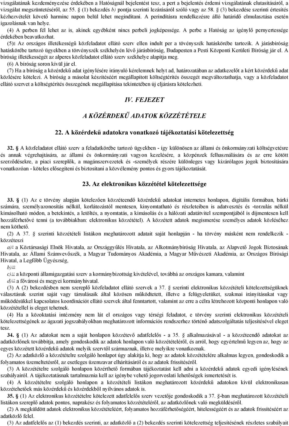 A perindításra rendelkezésre álló határidő elmulasztása esetén igazolásnak van helye. (4) A perben fél lehet az is, akinek egyébként nincs perbeli jogképessége.