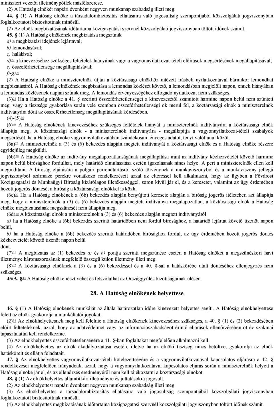 (2) Az elnök megbízatásának időtartama közigazgatási szervnél közszolgálati jogviszonyban töltött időnek számít. 45.