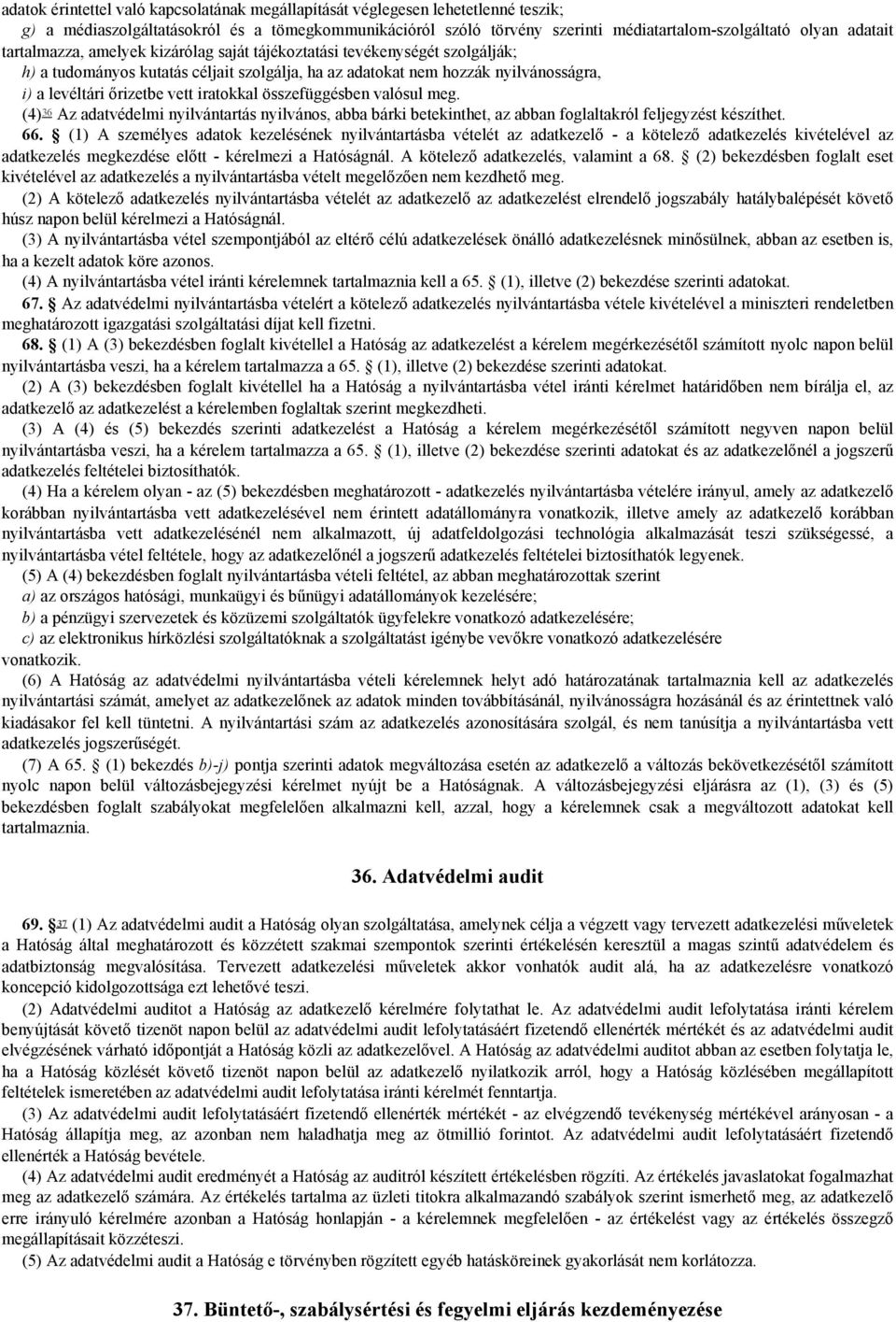 iratokkal összefüggésben valósul meg. (4) 36 Az adatvédelmi nyilvántartás nyilvános, abba bárki betekinthet, az abban foglaltakról feljegyzést készíthet. 66.