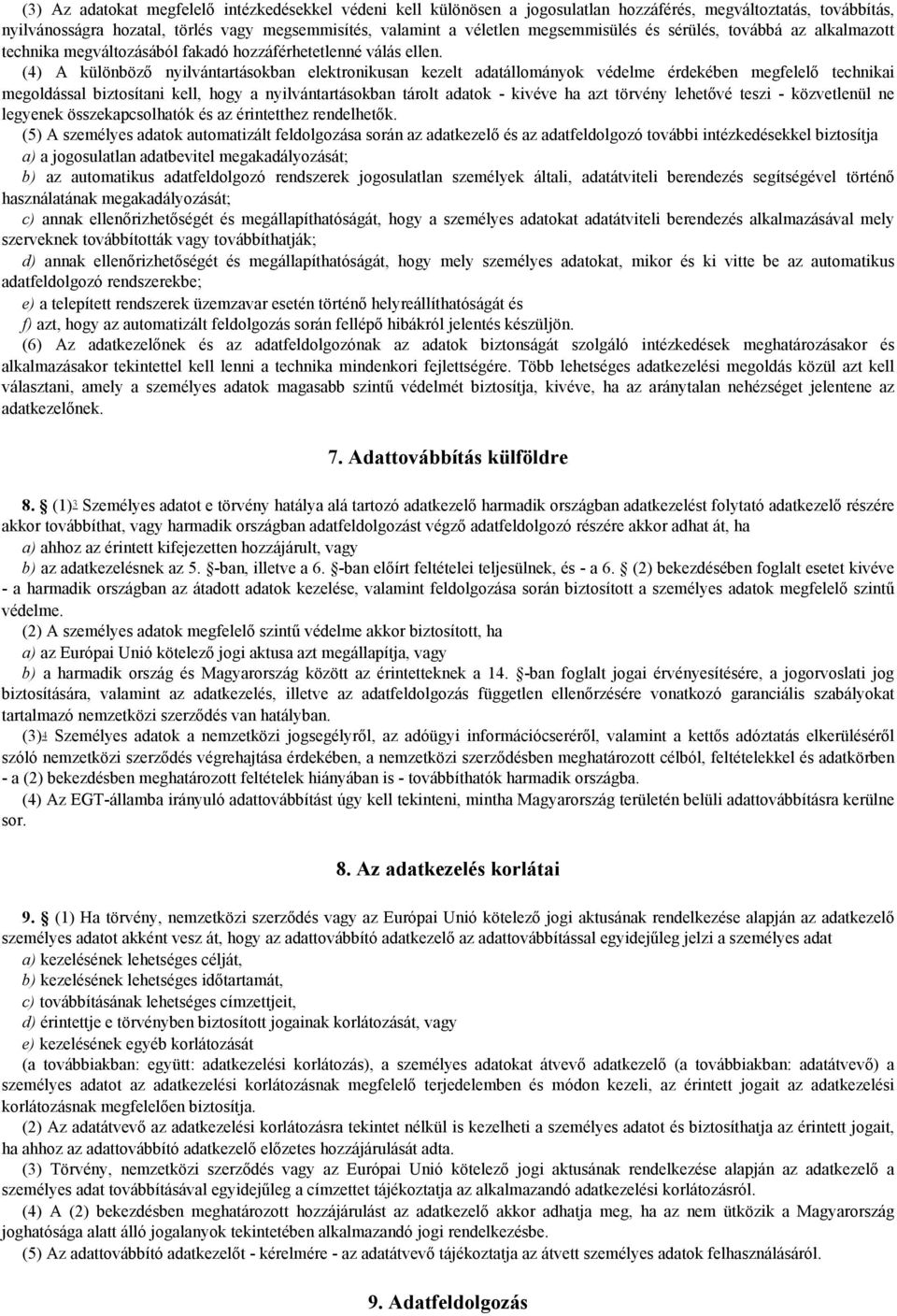 (4) A különböző nyilvántartásokban elektronikusan kezelt adatállományok védelme érdekében megfelelő technikai megoldással biztosítani kell, hogy a nyilvántartásokban tárolt adatok - kivéve ha azt