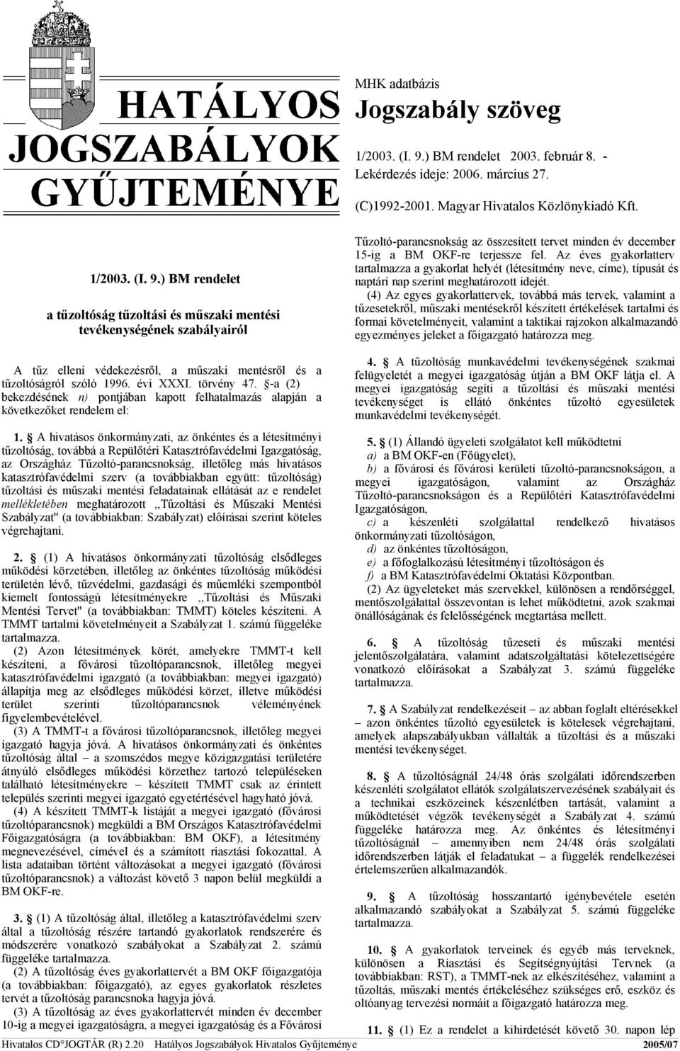 ) BM rendelet atűzoltóság tűzoltási és műszaki mentési tevékenységének szabályairól Tűzoltó-parancsnokság az összesített tervet minden év december 15-ig a BM OKF-re terjessze fel.